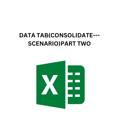 32.DATA TAB(CONSOLIDATE---SCENARIO)PART TWO